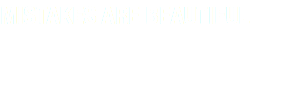 MISTAKES ARE BEAUTIFUL