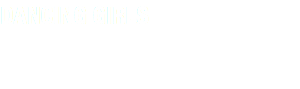 DANCING GIRLS
